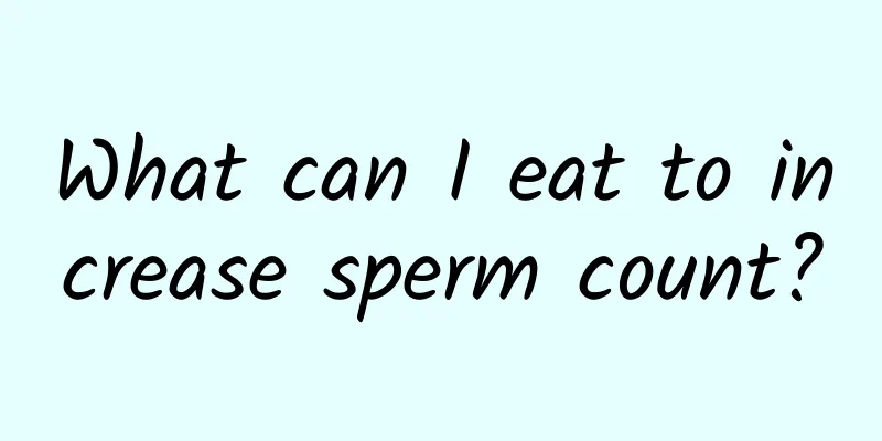 What can I eat to increase sperm count?