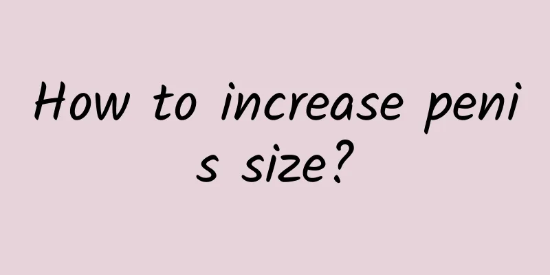 How to increase penis size?