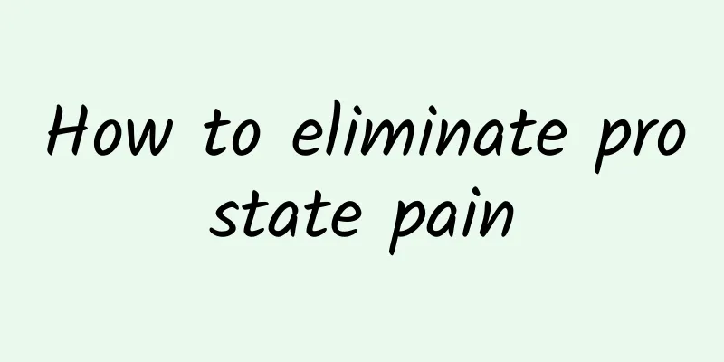 How to eliminate prostate pain