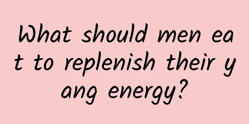What should men eat to replenish their yang energy?