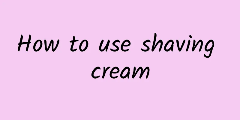 How to use shaving cream