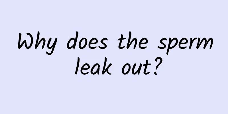 Why does the sperm leak out?