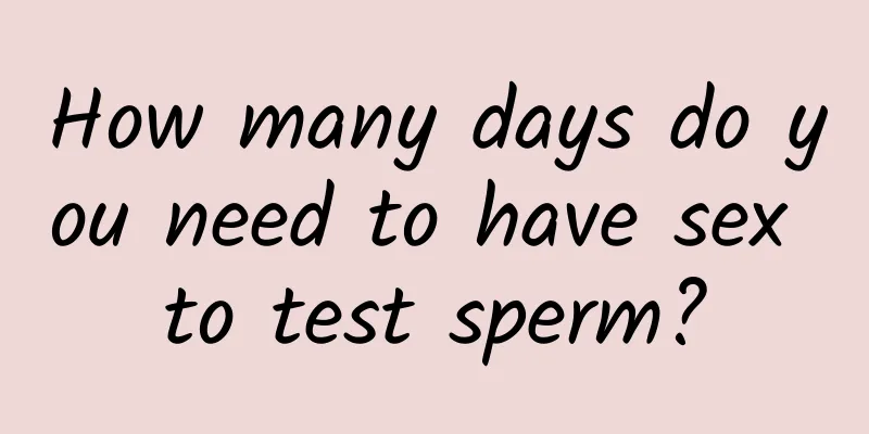 How many days do you need to have sex to test sperm?