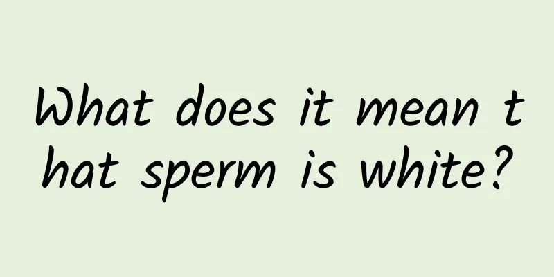 What does it mean that sperm is white?