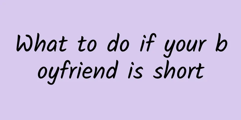 What to do if your boyfriend is short