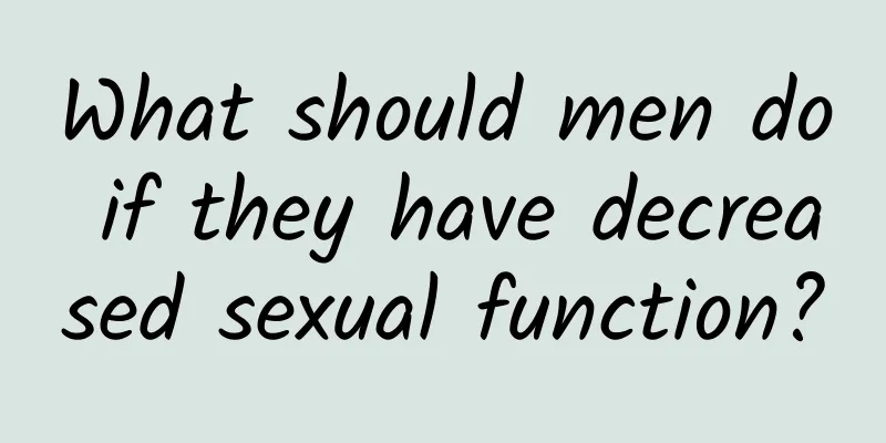 What should men do if they have decreased sexual function?
