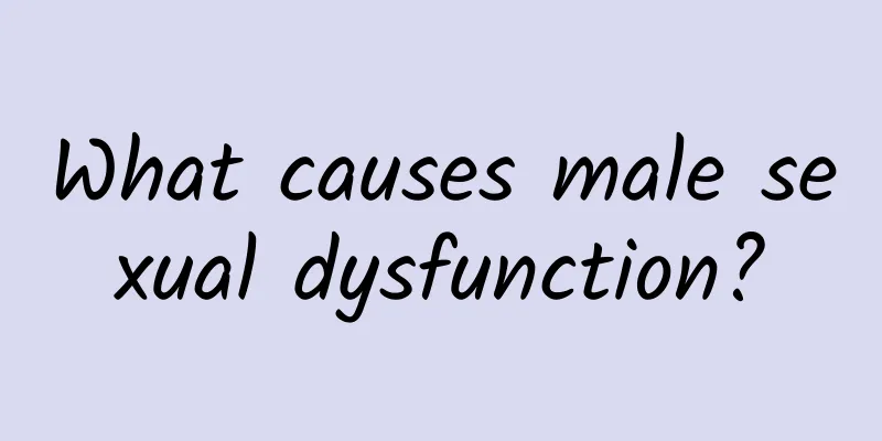 What causes male sexual dysfunction?