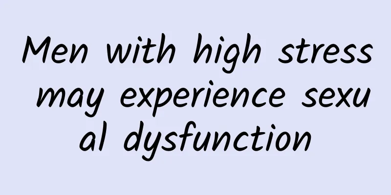 Men with high stress may experience sexual dysfunction