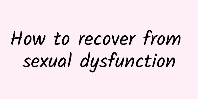 How to recover from sexual dysfunction
