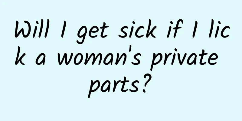 Will I get sick if I lick a woman's private parts?