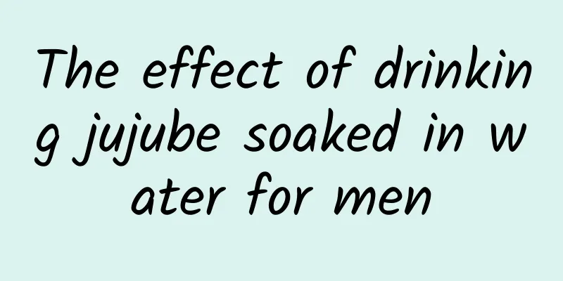 The effect of drinking jujube soaked in water for men