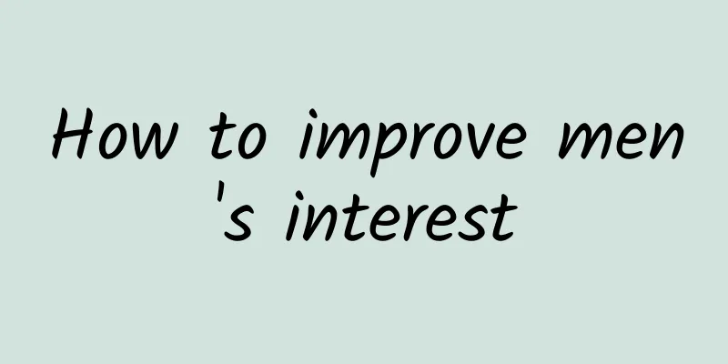 How to improve men's interest