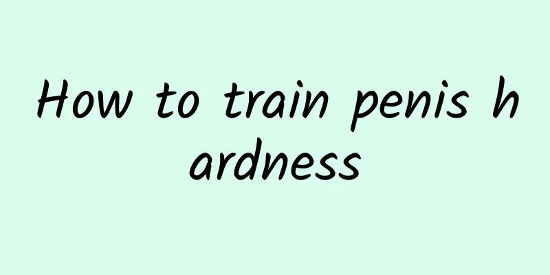How to train penis hardness