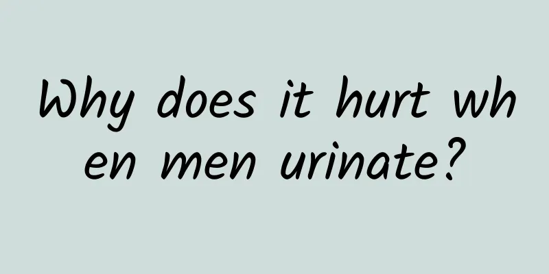 Why does it hurt when men urinate?