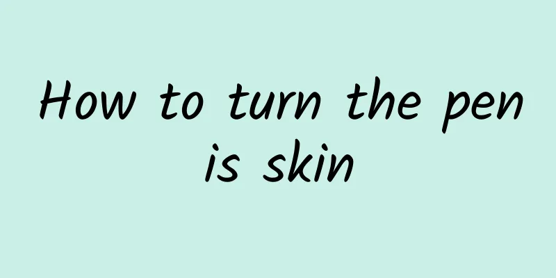 How to turn the penis skin
