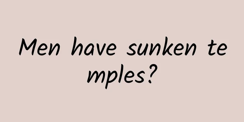 Men have sunken temples?