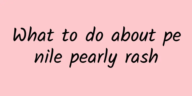 What to do about penile pearly rash