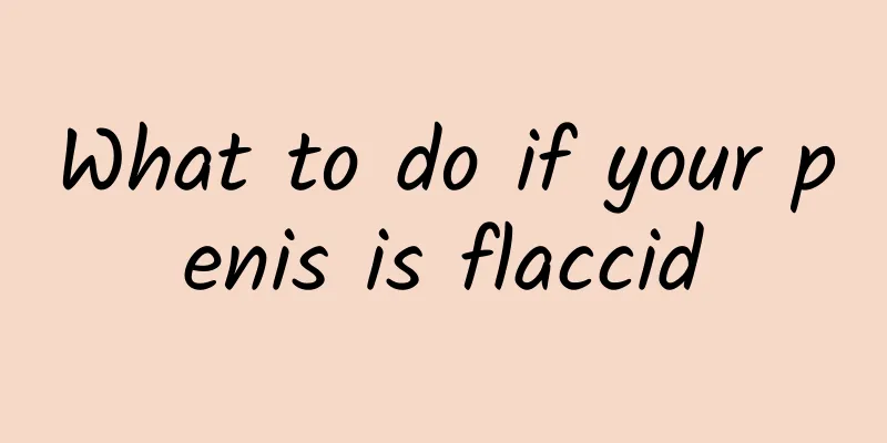 What to do if your penis is flaccid