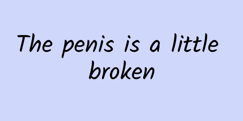 The penis is a little broken