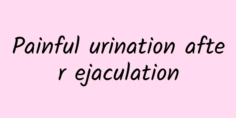Painful urination after ejaculation
