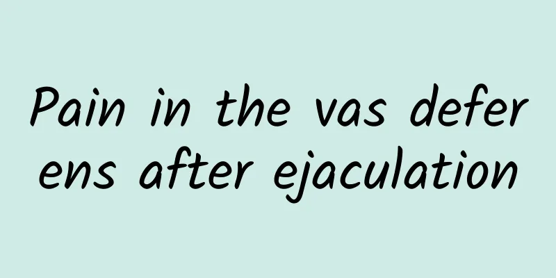Pain in the vas deferens after ejaculation