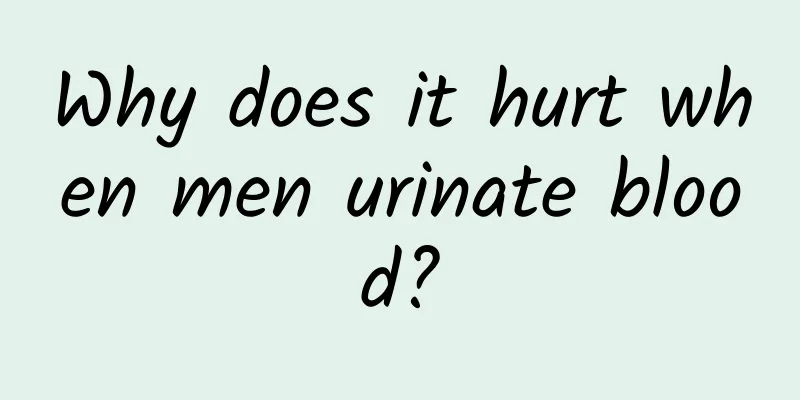 Why does it hurt when men urinate blood?