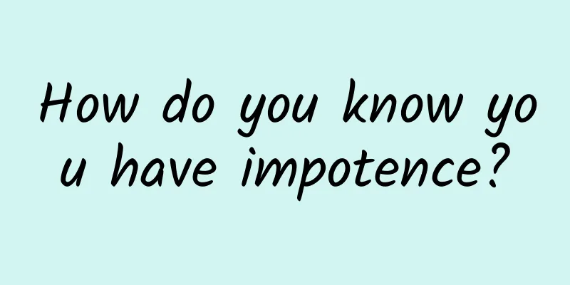 How do you know you have impotence?