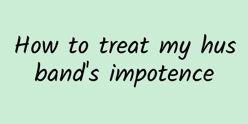 How to treat my husband's impotence
