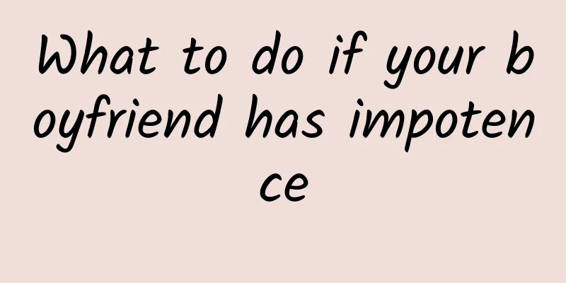 What to do if your boyfriend has impotence
