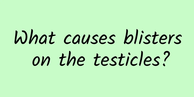 What causes blisters on the testicles?