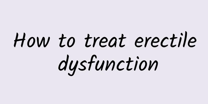 How to treat erectile dysfunction