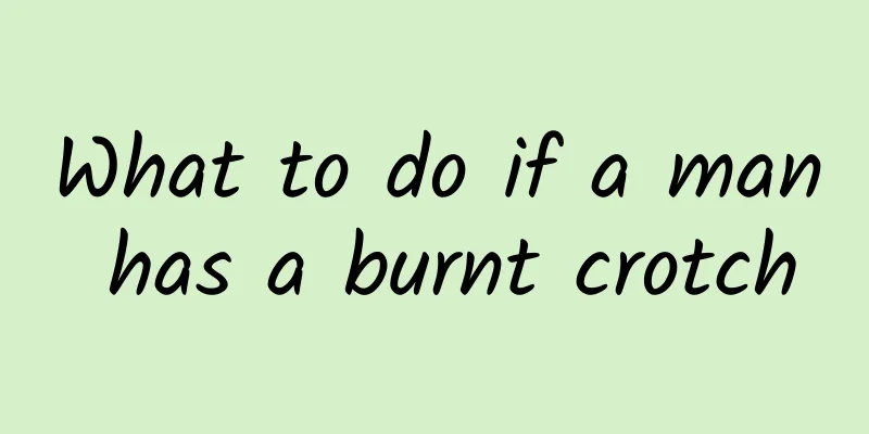 What to do if a man has a burnt crotch