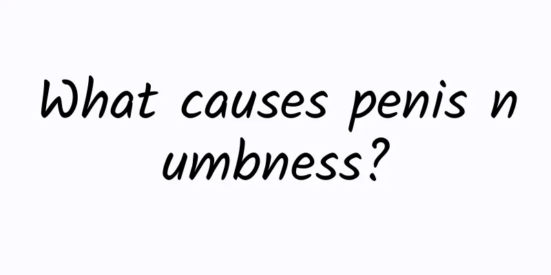 What causes penis numbness?
