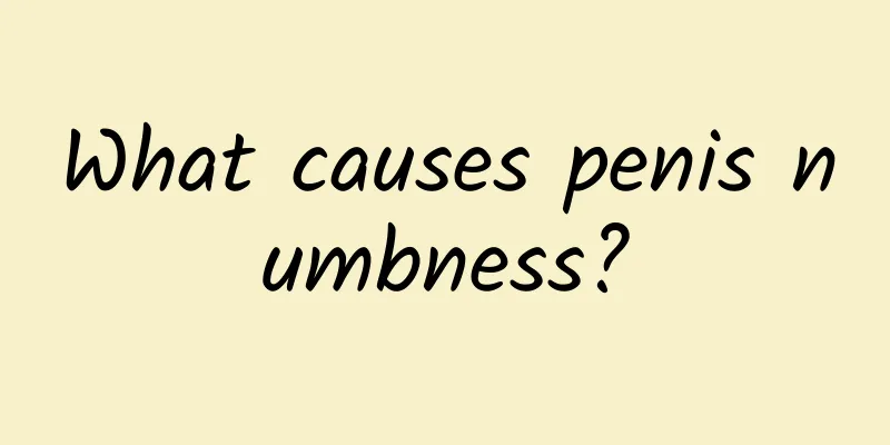 What causes penis numbness?