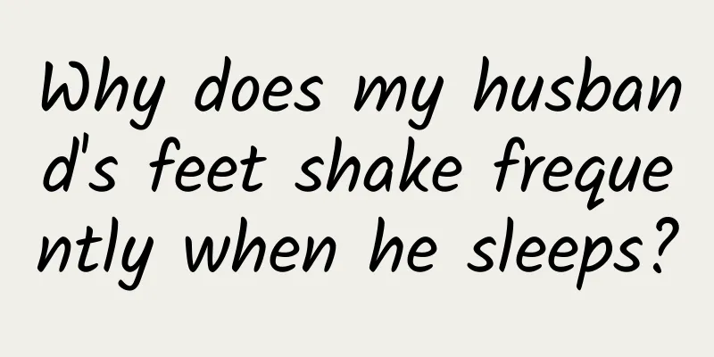 Why does my husband's feet shake frequently when he sleeps?