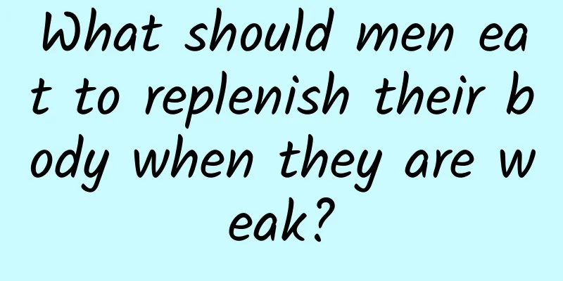 What should men eat to replenish their body when they are weak?