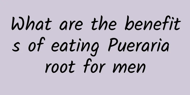What are the benefits of eating Pueraria root for men