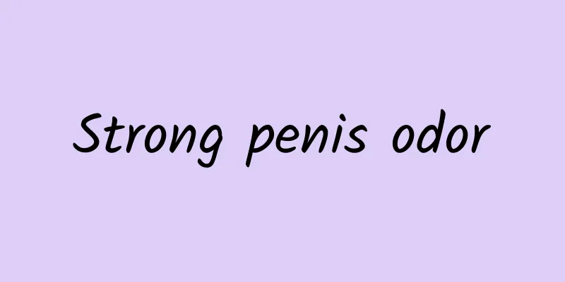 Strong penis odor
