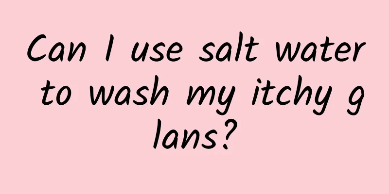 Can I use salt water to wash my itchy glans?