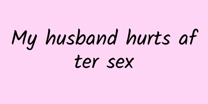 My husband hurts after sex