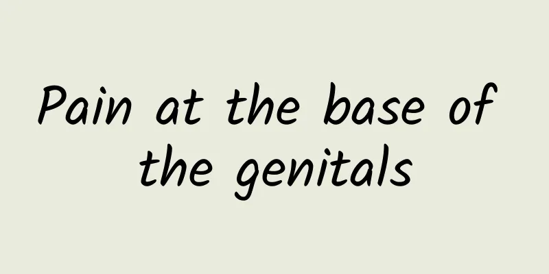 Pain at the base of the genitals