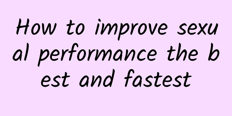 How to improve sexual performance the best and fastest