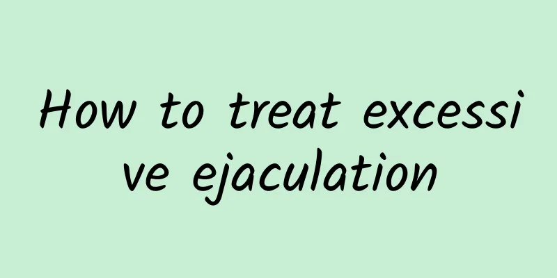 How to treat excessive ejaculation