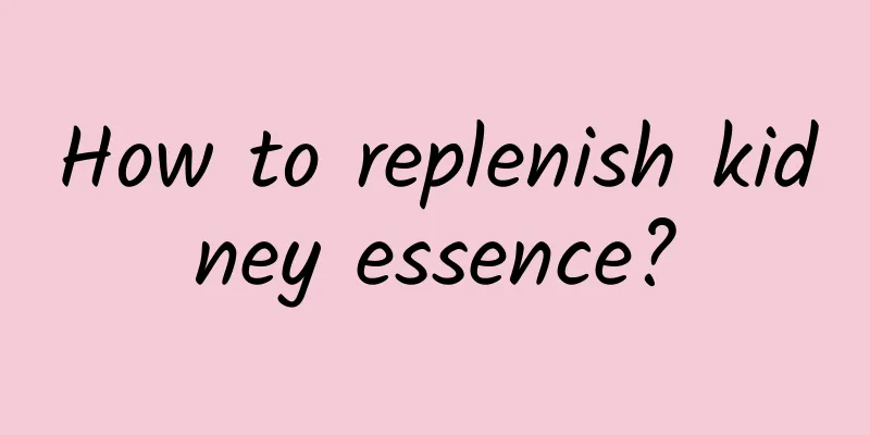 How to replenish kidney essence?