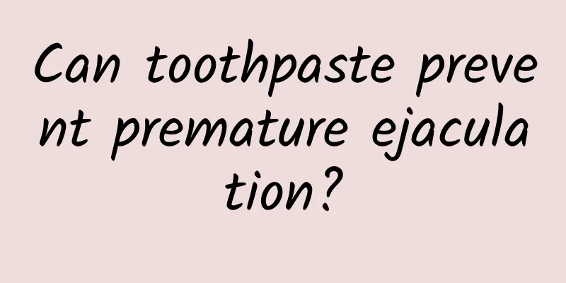 Can toothpaste prevent premature ejaculation?