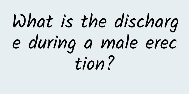 What is the discharge during a male erection?