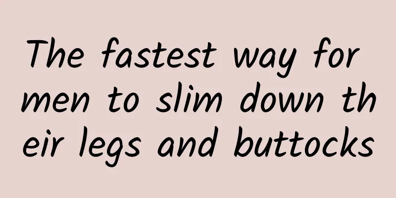 The fastest way for men to slim down their legs and buttocks