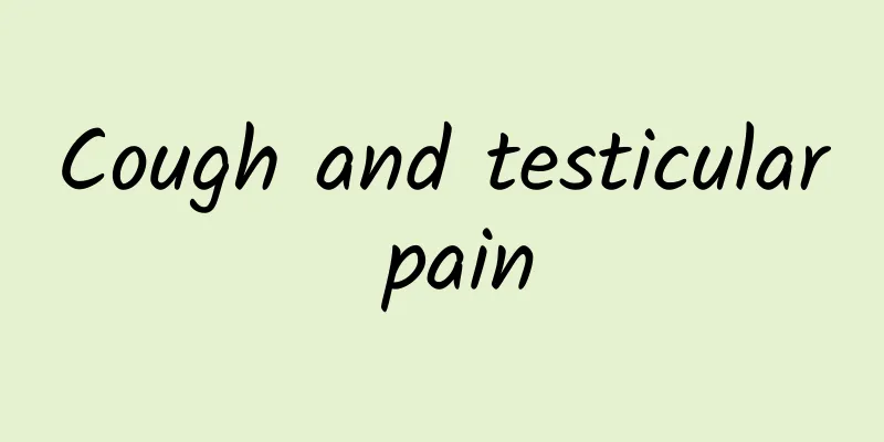 Cough and testicular pain