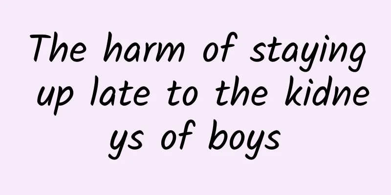 The harm of staying up late to the kidneys of boys