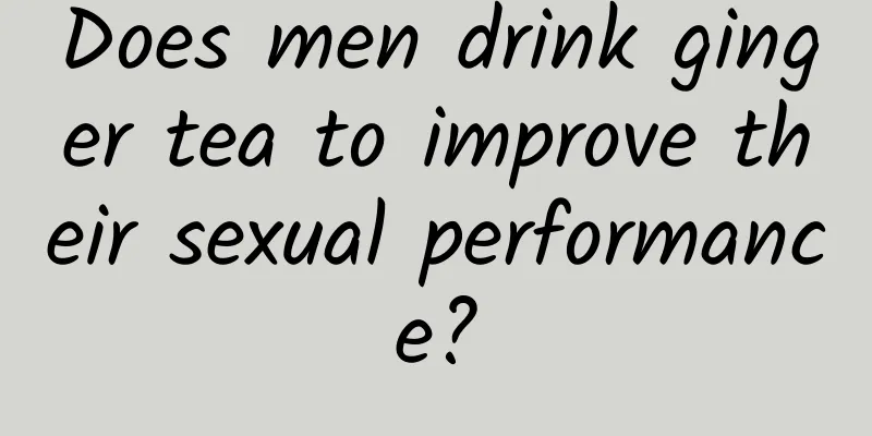 Does men drink ginger tea to improve their sexual performance?